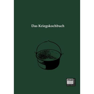 Das Kriegskochbuch, Taschenbuch von Anonymus, Kochbuch-Verlag, 978-3-944350-17-2