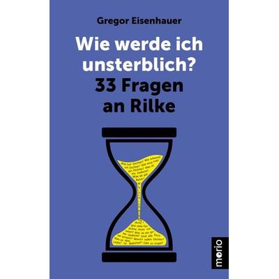 Wie werde ich unsterblich?, Taschenbuch von Gregor Eisenhauer, Morio, 978-3-949749-34-6