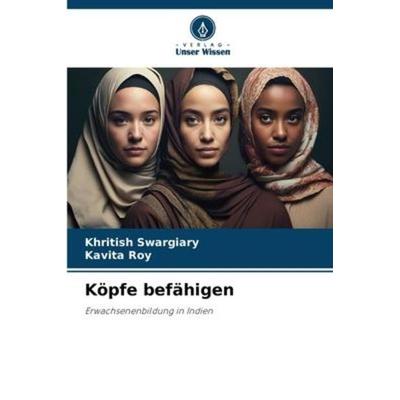 Köpfe befähigen, Taschenbuch von Khritish Swargiary,Kavita Roy, Verlag Unser Wissen, 978-620-6-09981-9