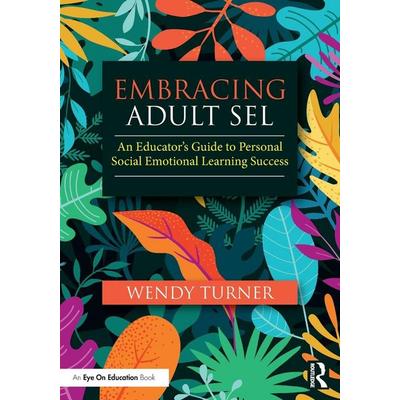 Embracing Adult SEL, Taschenbuch von Wendy Turner, Taylor & Francis, 978-1-03-259252-7