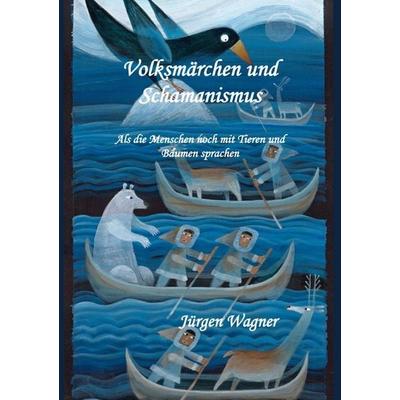 Volksmärchen und Schamanismus, Taschenbuch von Jürgen Wagner, Epubli, 978-3-7467-8995-8