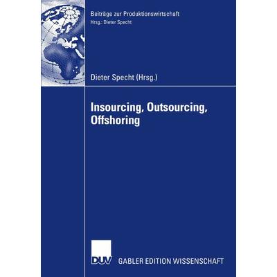 Insourcing, Outsourcing, Offshoring, Taschenbuch von Dieter Specht, Deutscher Universitätsverlag, 978-3-8350-0830-4