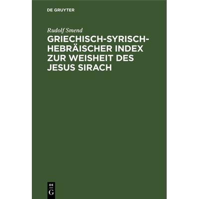Griechisch-Syrisch-Hebräischer Index zur Weisheit des Jesus Sirach, Gebundene Ausgabe von Rudolf Smend, De Gruyter, 978-3-11-237941-7