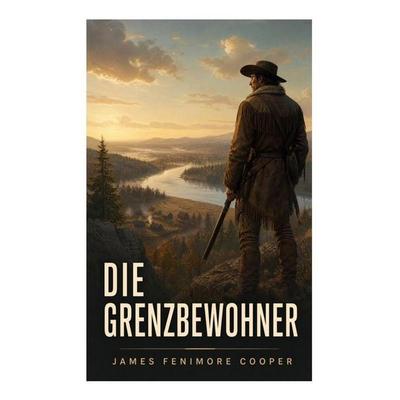 Die Grenzbewohner, Taschenbuch von James Fenimore Cooper, E-artnow, 978-80-273-5981-3