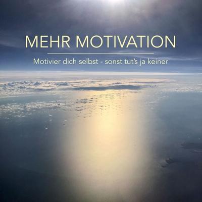 Mehr Motivation: Motivier dich selbst, sonst tut's ja keiner! - Patrick Lynen, Audio, 4057664428103
