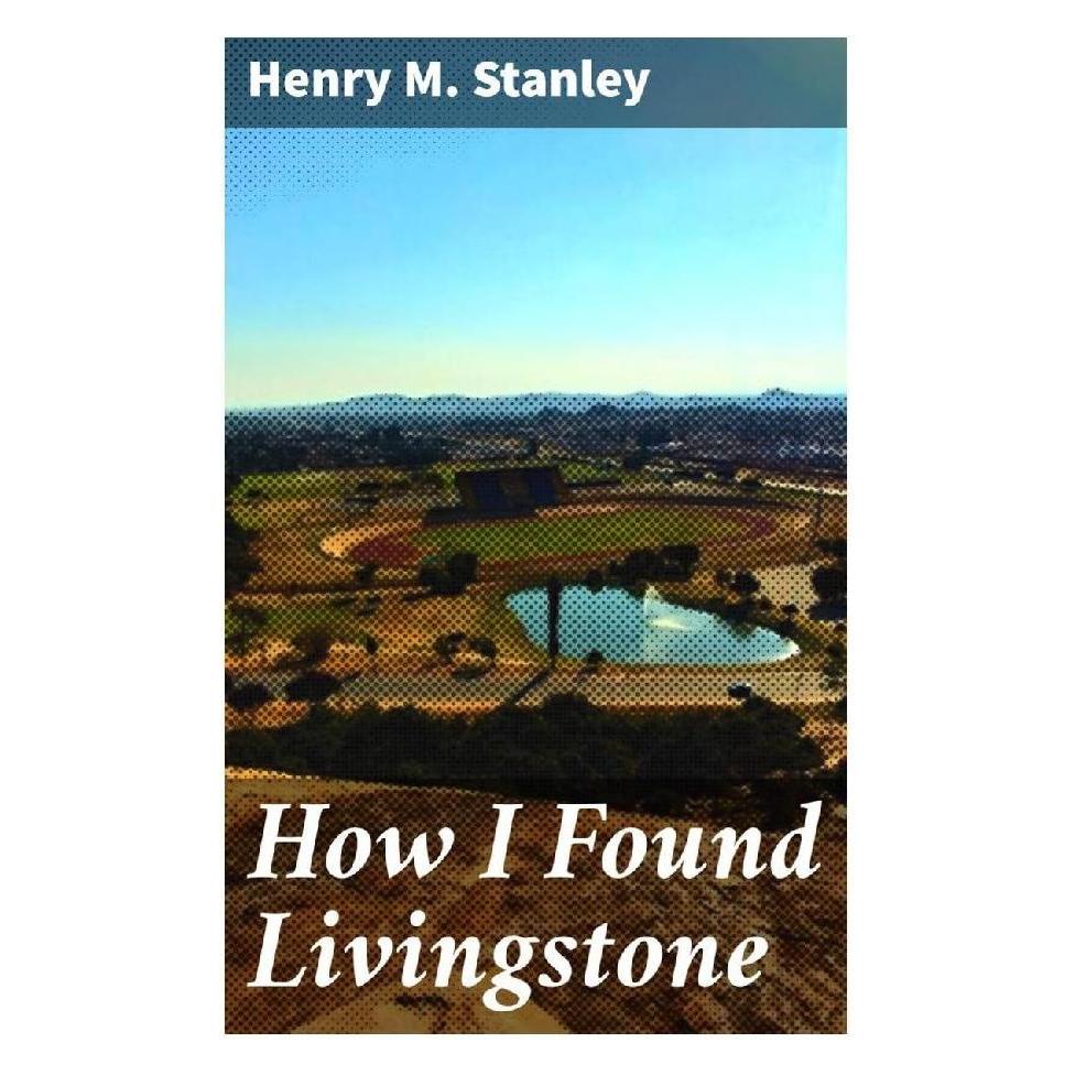 Good Press How I Found Livingstone (Softcover, Henry M. Stanley) (56932979)