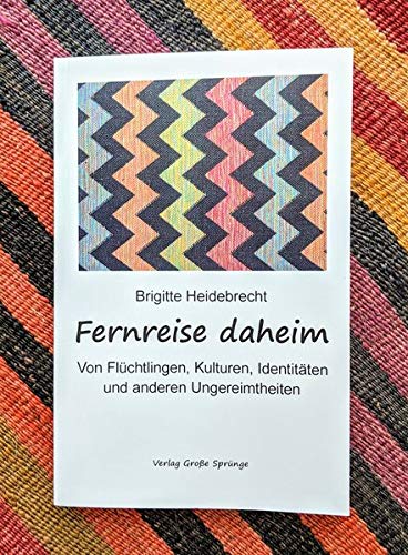 Brigitte Heidebrecht - Fernreise daheim: Von Flüchtlingen, Kulturen, Identitäten und anderen Ungereimtheiten - Preis vom 04.10.2026 03:51:26 h