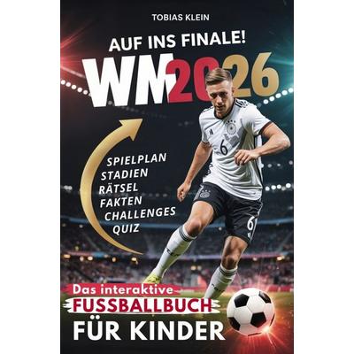 Auf ins Finale! - Das interaktive WM 2026 Fußballbuch für Kinder, Taschenbuch von Tobias Klein, Zenith Verlag