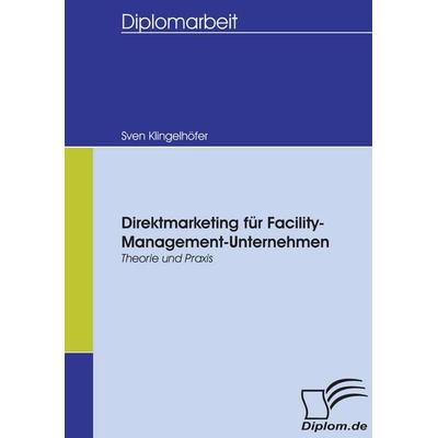 Direktmarketing für Facility-Management-Unternehmen, Taschenbuch von Sven Klingelhöfer, Diplomica Verlag GmbH, 978-3-8366-5453-1