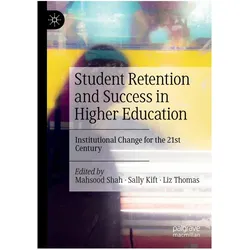 Student Retention and Success in Higher Education, Fachbücher von Sally Kift, Mahsood Shah, Liz Thomas