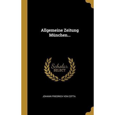 Allgemeine Zeitung München..., Gebundene Ausgabe von , Creative Media Partners, LLC, 978-1-01-229117-4