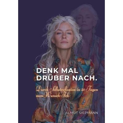 Denk mal drüber nach., Taschenbuch von Almut Siepmann, BoD – Books on Demand, 978-3-696-35191-5
