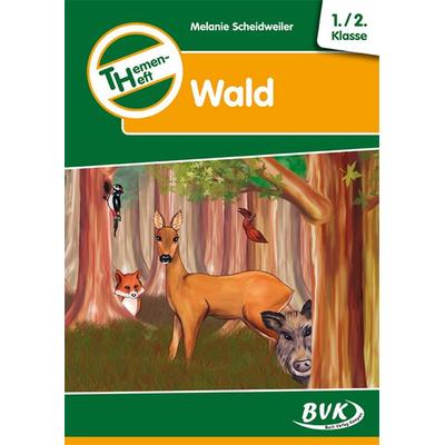 Themenheft Wald 1./2. Klasse, Geheftet von Melanie Scheidweiler, BVK Buch Verlag Kempen GmbH, 978-3-86740-350-4