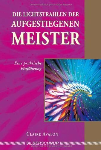Claire Avalon - Die Lichtstrahlen der Aufgestiegenen Meister: Eine praktische Einführung - Preis vom 06.10.2026 07:26:00 h