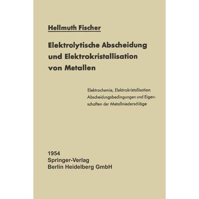 Elektrolytische Abscheidung und Elektrokristallisation von Metallen, Taschenbuch von Hellmuth Fischer, Springer Berlin, 978-3-642-49126-9
