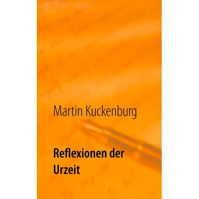 Reflexionen der Urzeit, Taschenbuch von Martin Kuckenburg, BoD – Books on Demand, 978-3-7448-6919-5