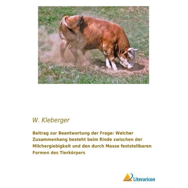 Literaricon Beitrag zur Beantwortung der Frage: Welcher Zusammenhang besteht beim Rinde zwischen der Milchergieb (Softcover, W Kleberger) (55595830)