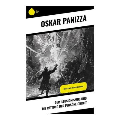 Der Illusionismus und die Rettung der Persönlichkeit, Taschenbuch von Oskar Panizza, Sharp Ink, 978-80-283-4583-9