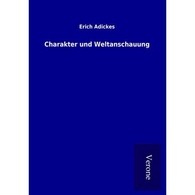 Charakter und Weltanschauung, Taschenbuch von Erich Adickes, BoD - Books on Demand