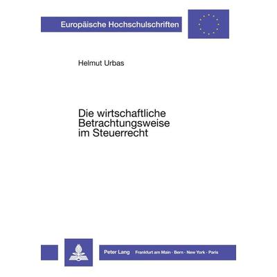 Die wirtschaftliche Betrachtungsweise im Steuerrecht, Taschenbuch von Helmut Urbas, Peter Lang GmbH, Internationaler Verlag der Wissenschaften,