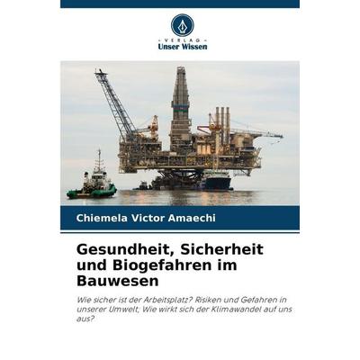 Gesundheit, Sicherheit und Biogefahren im Bauwesen, Taschenbuch von Chiemela Victor Amaechi, Verlag Unser Wissen, 978-620-8-86073-8