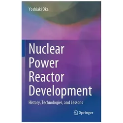 Nuclear Power Reactor Development, Fachbücher von Yoshiaki Oka