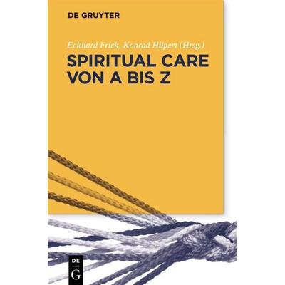 Spiritual Care von A bis Z, Taschenbuch von , De Gruyter, 978-3-11-065637-4