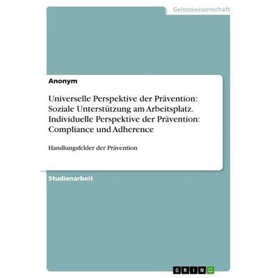 Universelle Perspektive der Prävention: Soziale Unterstützung am Arbeitsplatz. Individuelle Perspektive der Prävention: Compliance und Adherence,