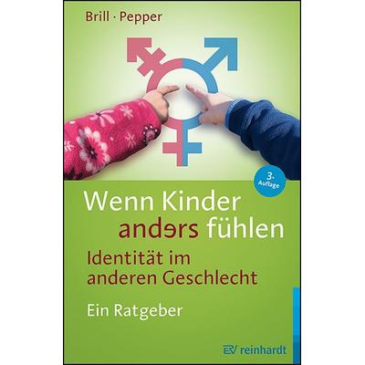Wenn Kinder anders fühlen - Identität im anderen Geschlecht, Taschenbuch von Stephanie Brill,Rachel Pepper, Ernst Reinhardt Verlag, 978-3-497-03148-1