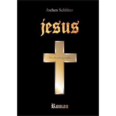 Jesus - Die Autobiographie, Taschenbuch von Jochen Schlüter, BoD – Books on Demand, 978-3-8311-2724-5