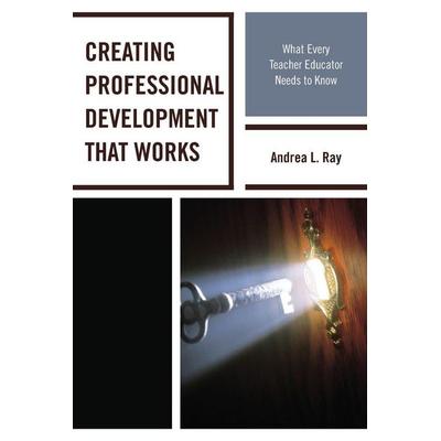 Creating Professional Development That Works, Taschenbuch von Andrea L. Ray, Rowman & Littlefield, 978-1-4758-1582-5