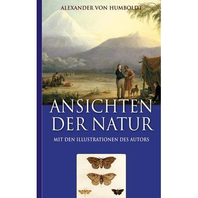 Alexander von Humboldt: Ansichten der Natur (Mit den Illustrationen des Autors), Taschenbuch von Alexander Humboldt,Armin Fischer, BoD – Books on