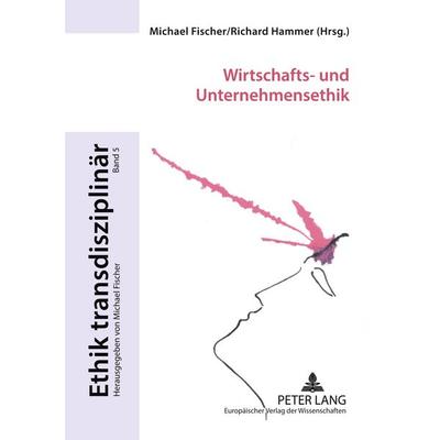 Wirtschafts- und Unternehmensethik, Taschenbuch von , Peter Lang GmbH, Internationaler Verlag der Wissenschaften, 978-3-631-54746-5