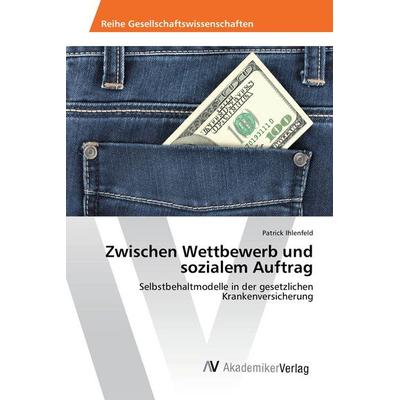 Zwischen Wettbewerb und sozialem Auftrag, Taschenbuch von Patrick Ihlenfeld, AV Akademikerverlag, 978-3-639-72541-4