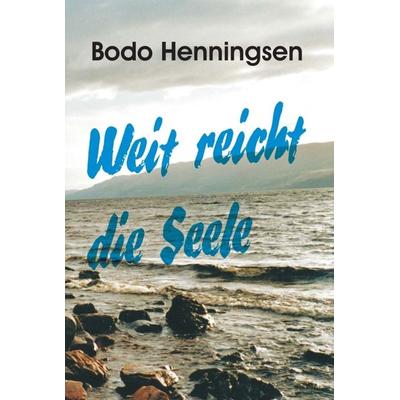Weit reicht die Seele, Gebundene Ausgabe von Bodo Henningsen, Tredition, 978-3-7345-1669-6