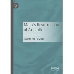 Marx's Resurrection of Aristotle, Fachbücher von Norman Levine