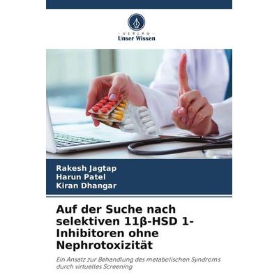 Auf der Suche nach selektiven 11¿-HSD 1-Inhibitoren ohne Nephrotoxizität, Taschenbuch von Rakesh Jagtap,Harun Patel,Kiran Dhangar, Verlag Unser