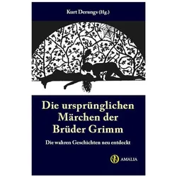 Die ursprünglichen Märchen der Brüder Grimm, Belletristik von Kurt Derungs
