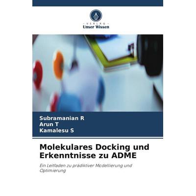 Molekulares Docking und Erkenntnisse zu ADME, Taschenbuch von Subramanian R.,Arun T.,Kamalesu S., Verlag Unser Wissen