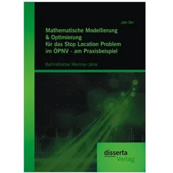 Mathematische Modellierung & Optimierung für das Stop Location Problem im ÖPNV - am Praxisbeispiel:, Fachbücher von Jian Qin