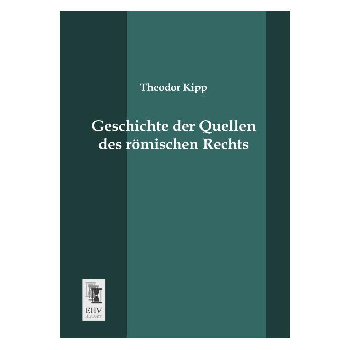 EHV-History Geschichte der Quellen des römischen Rechts (Deutsch, Softcover, Theodor Kipp) (55525798)