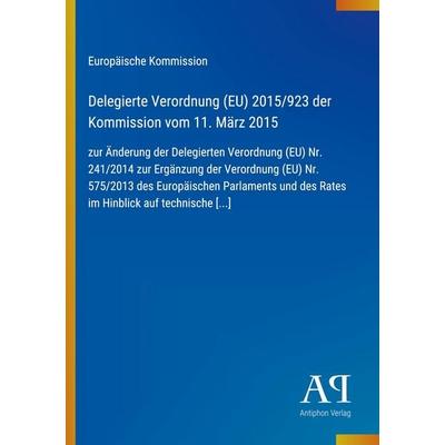 Delegierte Verordnung (EU) 2015/923 der Kommission vom 11. März 2015, Taschenbuch von Europäische Kommission, Antiphon Verlag, 978-3-387-89000-6
