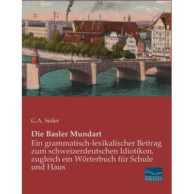Die Basler Mundart, Taschenbuch von G. A. Seiler, Fachbuchverlag Dresden, 978-3-95692-251-0