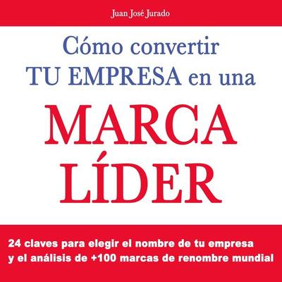 Cómo convertir tu empresa en una marca líder en el mundo - Juan José Jurado, Audio, 9789152165218
