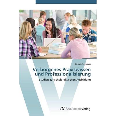 Verborgenes Praxiswissen und Professionalisierung, Taschenbuch von Renate Seebauer, AV Akademikerverlag, 978-3-639-43433-0