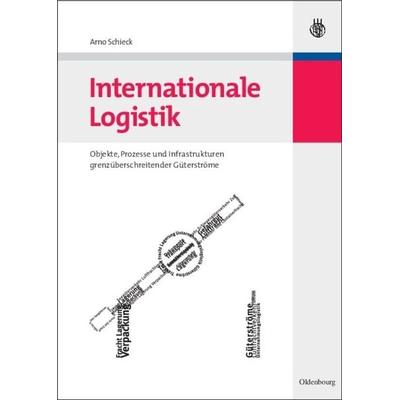 Internationale Logistik, Gebundene Ausgabe von Arno Schieck, De Gruyter Mouton, 978-3-486-58325-0