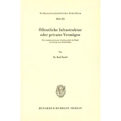 Öffentliche Infrastruktur oder privates Vermögen., Taschenbuch von Karl Bartel, Duncker & Humblot, 978-3-428-03303-4