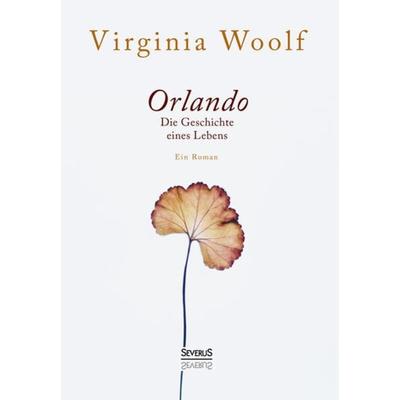 Orlando. Die Geschichte eines Lebens, Taschenbuch von Virginia Woolf, Severus Verlag, 978-3-96345-332-8