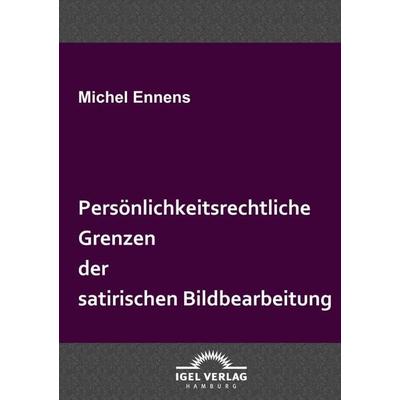 Persönlichkeitsrechtliche Grenzen der satirischen Bildbearbeitung, Taschenbuch von Michel Ennens, Igel Verlag Literatur & Wissenschaft,