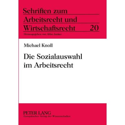Die Sozialauswahl im Arbeitsrecht, Taschenbuch von Michael Knoll, Peter Lang GmbH, Internationaler Verlag der Wissenschaften, 978-3-631-38053-6